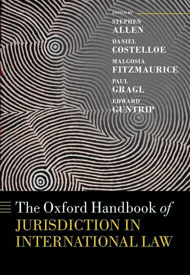 Stephen Allen, Daniel Costelloe, Malgosia Fitzmaurice, Paul Gragl, Edward Guntrip - The Oxford Handbook of Jurisdiction in International Law, Inbunden