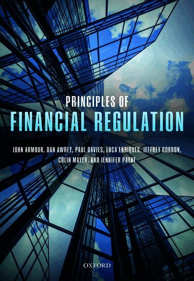 John Armour, Dan Awrey, Paul Davies, Luca Enriques, Jeffrey N. Gordon, Colin Mayer, Jennifer Payne - Principles of Financial Regulation, Inbunden