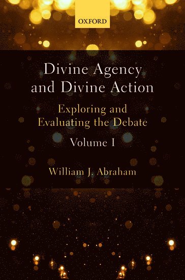 Divine Agency and Divine Action, Volume I 1