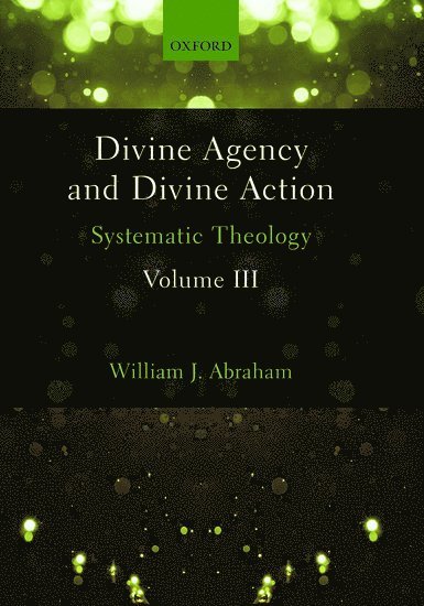 Divine Agency and Divine Action, Volume III 1