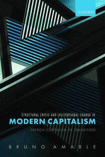 Bruno Amable - Structural Crisis and Institutional Change in Modern Capitalism, Inbunden