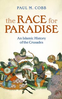 bokomslag The Race for Paradise: An Islamic History of the Crusades