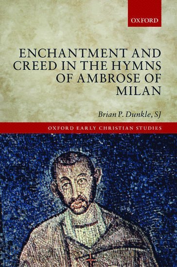 Enchantment and Creed in the Hymns of Ambrose of Milan 1