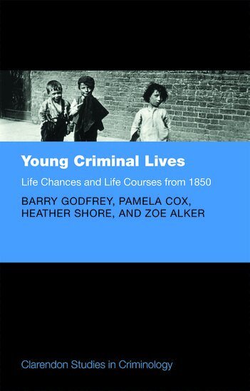 Barry Godfrey, Pamela Cox, Heather Shore, Zoe Alker - Young Criminal Lives: Life Courses and Life Chances from 1850, Inbunden