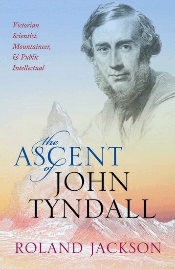 Roland Jackson - The Ascent of John Tyndall, Inbunden