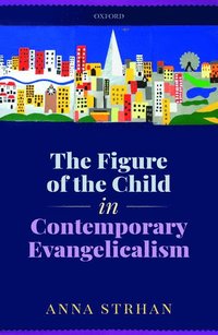 bokomslag The Figure of the Child in Contemporary Evangelicalism