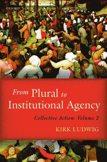 Kirk Ludwig, Kirk (Indiana University) Ludwig - From Plural to Institutional Agency, Inbunden
