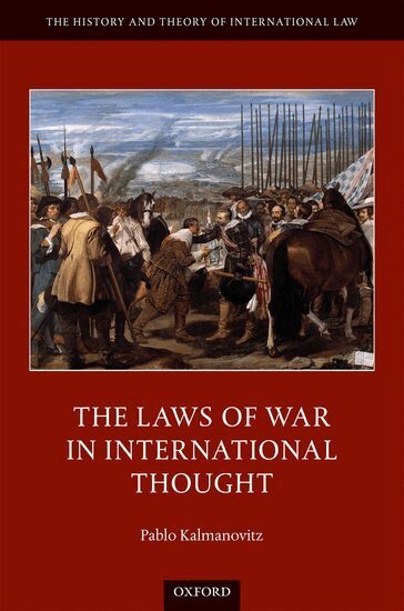 Pablo Kalmanovitz - The Laws of War in International Thought, Inbunden