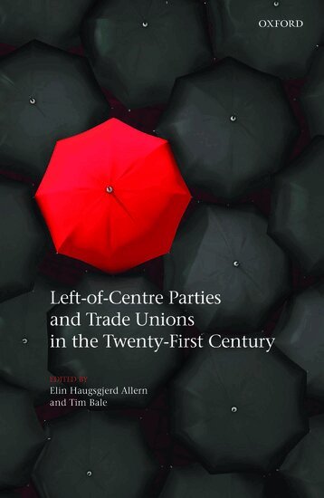 Elin Haugsgjerd Allern, Tim Bale - Left-of-Centre Parties and Trade Unions in the Twenty-First Century, Inbunden