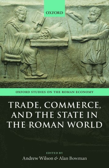 Trade, Commerce, and the State in the Roman World