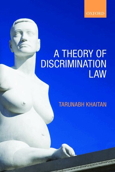 Tarunabh Khaitan - A Theory of Discrimination Law, Häftad