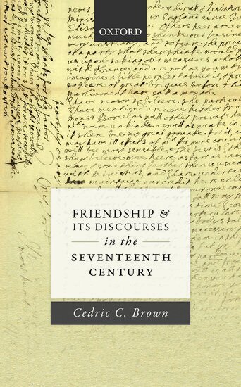 Cedric C. Brown - Friendship and its Discourses in the Seventeenth Century, Inbunden