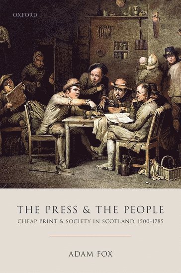 Adam Fox, University of Edinburgh) Fox, Adam (Professor of Social History, Professor of Social History - The Press and the People, Inbunden