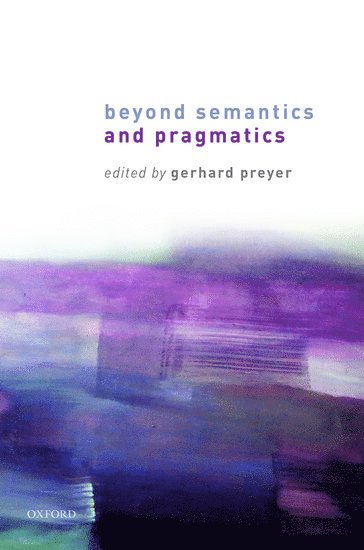Gerhard Preyer, Gerhard Preyer, Frankfurt am Main) Preyer, Gerhard (Professor of Sociology, Professor of Sociology, Goethe-Universitat - Beyond Semantics and Pragmatics, Inbunden