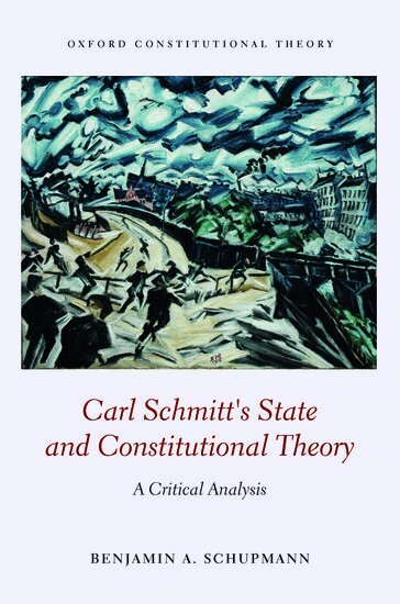 Benjamin A. Schupmann - Carl Schmitt's State and Constitutional Theory, Inbunden