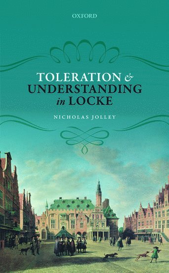 Nicholas Jolley, Irvine) Jolley, Nicholas (University of California, JOLLEY, Jolley - Toleration and Understanding in Locke, Inbunden