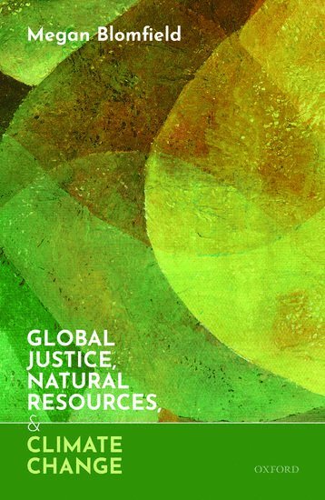 Megan Blomfield, University of Sheffield) Blomfield, Megan (Lecturer in Political Philosophy, Lecturer in Political Philosophy - Global Justice, Natural Resources, and Climate Change, Inbunden