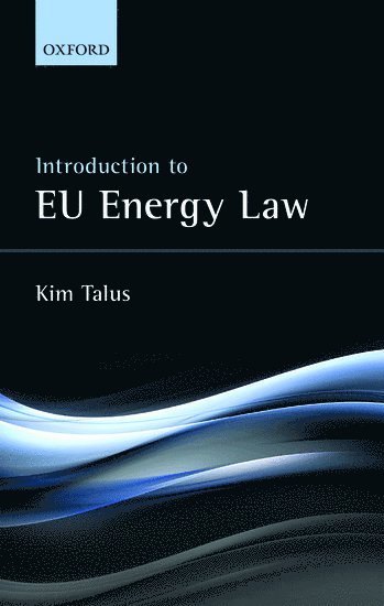 Kim Talus, UEF Law School) Talus, Kim (Professor of European Energy Law, UEF Law School, Professor of European Energy Law, TALUS, Talus - Introduction to EU Energy Law, Inbunden