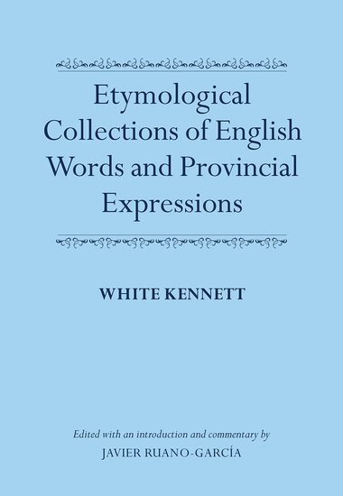White Kennett, Javier Ruano-GarcÃ­a - Etymological Collections of English Words and Provincial Expressions, Inbunden