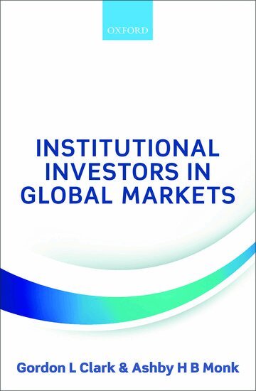 Gordon L Clark, Ashby H B Monk - Institutional Investors in Global Markets, Inbunden