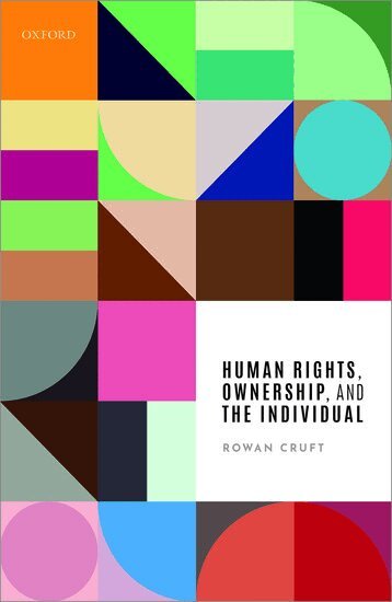 Rowan Cruft - Human Rights, Ownership, and the Individual, Inbunden
