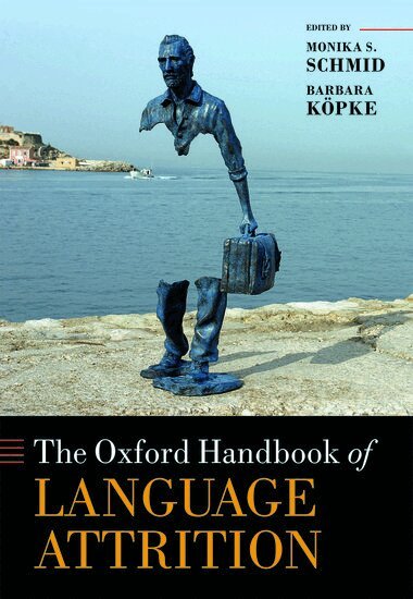 Monika S. Schmid, Barbara Köpke - The Oxford Handbook of Language Attrition, Inbunden