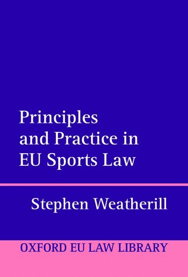 Stephen Weatherill - Principles and Practice in EU Sports Law, Inbunden