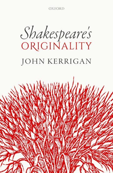 John Kerrigan - Shakespeare's Originality, Inbunden