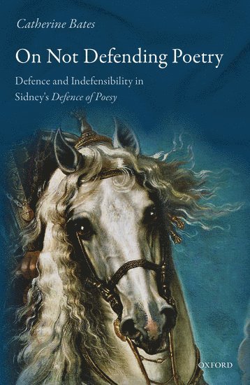 Catherine Bates, Catherine (University of Warwick) Bates, BATES, Bates - On Not Defending Poetry, Inbunden