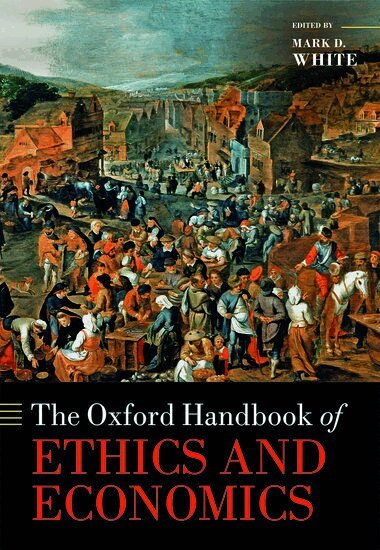 Mark D. White - The Oxford Handbook of Ethics and Economics, Inbunden