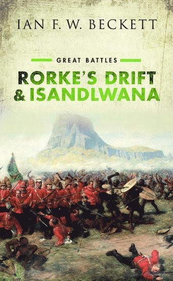 Ian F. W. Beckett - Rorke's Drift and Isandlwana: Great Battles, Inbunden