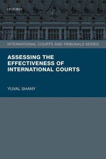 Yuval Shany - Assessing the Effectiveness of International Courts, Häftad
