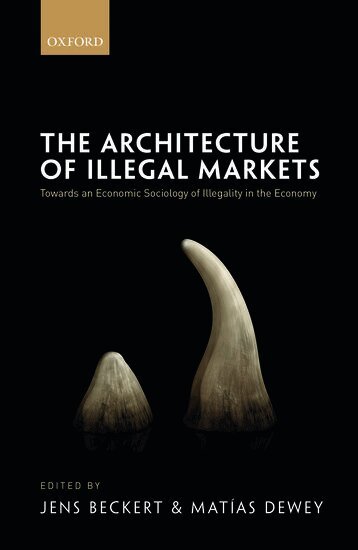 Jens Beckert, Matías Dewey - The Architecture of Illegal Markets, Inbunden