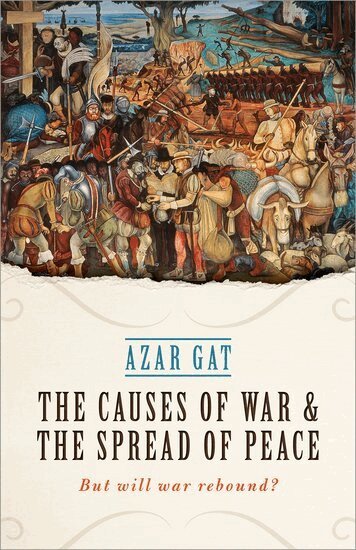 Azar Gat - The Causes of War and the Spread of Peace, Inbunden