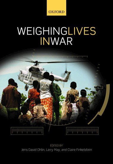 Jens David Ohlin, Jens David Ohlin, Larry May, Claire Finkelstein - Weighing Lives in War, Inbunden
