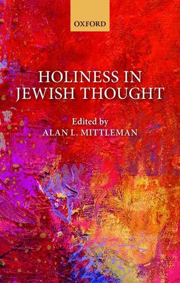 Alan L. Mittleman, Alan L. Mittleman - Holiness in Jewish Thought, Inbunden