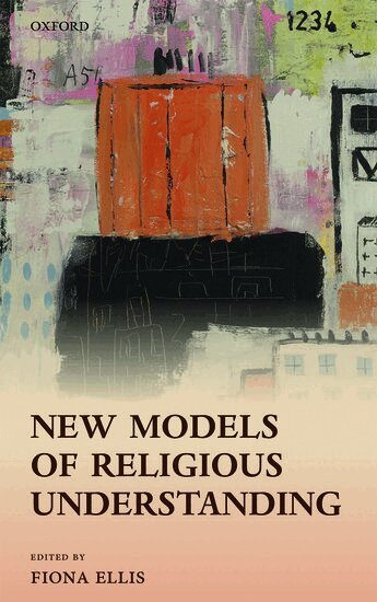 ELLIS, Fiona Ellis - New Models of Religious Understanding, Inbunden