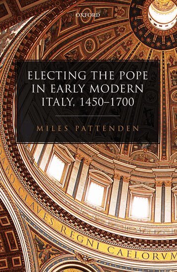 Miles Pattenden - Electing the Pope in Early Modern Italy, 1450-1700, Inbunden