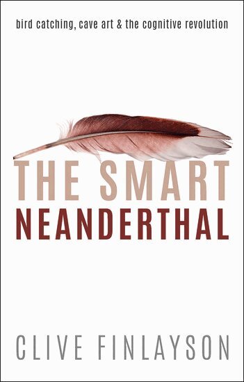 Clive Finlayson - The Smart Neanderthal, Inbunden