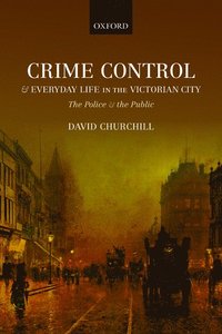 bokomslag Crime Control and Everyday Life in the Victorian City