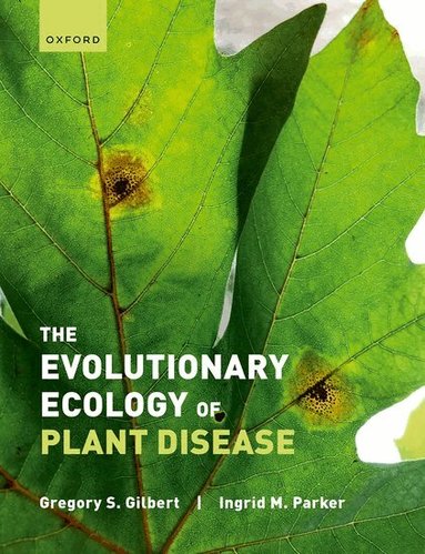 Gregory Gilbert, Ingrid Parker - The Evolutionary Ecology of Plant Disease, Inbunden
