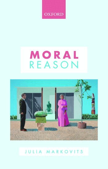 Julia Markovits - Moral Reason, Häftad