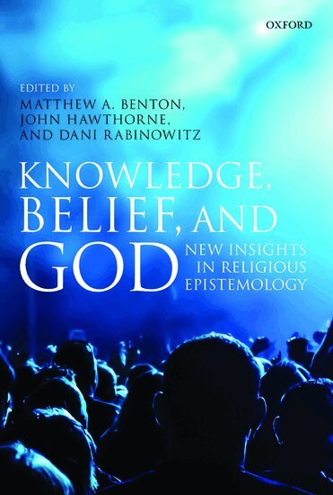 BENTON ET AL, Matthew A. Benton, John Hawthorne, Dani Rabinowitz - Knowledge, Belief, and God, Inbunden