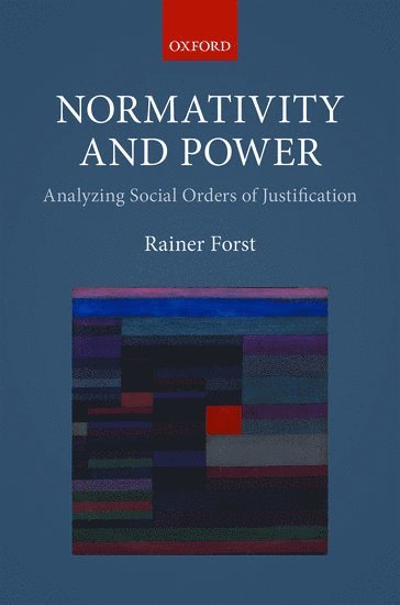 Rainer Forst, Goethe University Frankfurt) Forst, Rainer (Professor of Political Theory and Philosophy, Professor of Political Theory and Philosophy - Normativity and Power, Inbunden