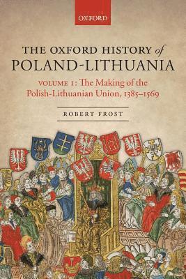 Robert I. Frost - The Oxford History of Poland-Lithuania, Häftad