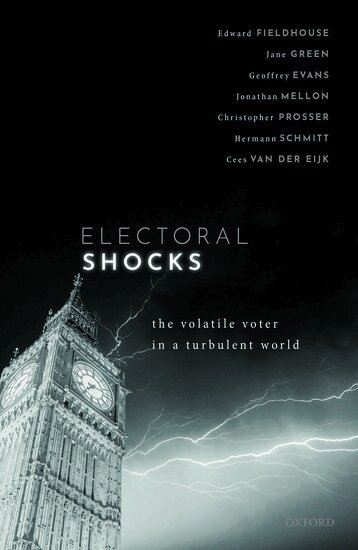 Edward Fieldhouse, Jane Green, Geoffrey Evans, Jonathan Mellon, Christopher Prosser, Hermann Schmitt, Cees van der Eijk - Electoral Shocks, Inbunden