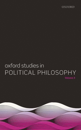 Oxford Studies in Political Philosophy, Volume 3 1