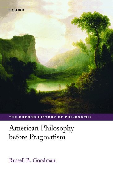 Russell B. Goodman - American Philosophy before Pragmatism, Häftad