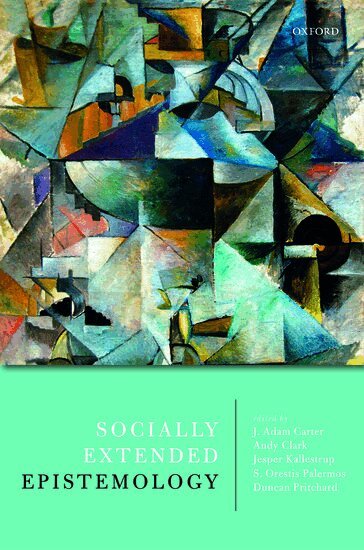 J. Adam Carter, J. Adam Carter, Andy Clark, Jesper Kallestrup, S. Orestis Palermos, Duncan Pritchard - Socially Extended Epistemology, Inbunden