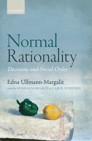 Edna Ullmann-Margalit, Hebrew University of Jerusalem) Ullmann-Margalit, Edna (formerly Professor of Philosophy, formerly Professor of Philosophy, ULLMANN-MARGALIT, Avishai Margalit, Cass R. Sunstein, Avishai (Hebrew University of Jerusalem) Margalit, Cass R. (Harvard University) Sunstein - Normal Rationality, Inbunden